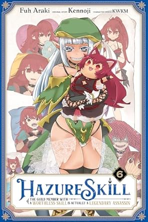 Hazure Skill: The Guild Member with a Worthless Skill Is Actually a Legendary Assassin, Vol. 6 (manga)