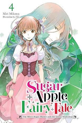 Sugar Apple Fairy Tale, Vol. 4 (light novel): The Silver Sugar Master and the Green Workshop