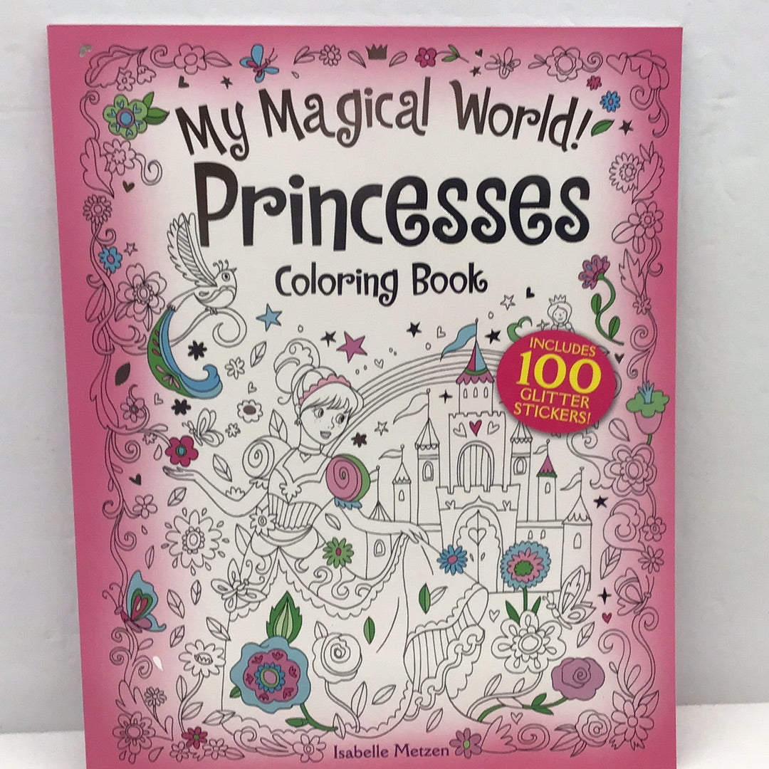 My Magical World! Princesses Coloring Book: Includes 100 Glitter Stickers!