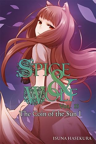 Spice and Wolf, Vol. 15: The Coin of the Sun I - light novel
