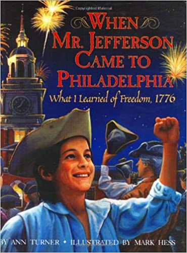 When Mr. Jefferson Came to Philadelphia: What I Learned of Freedom, 1776